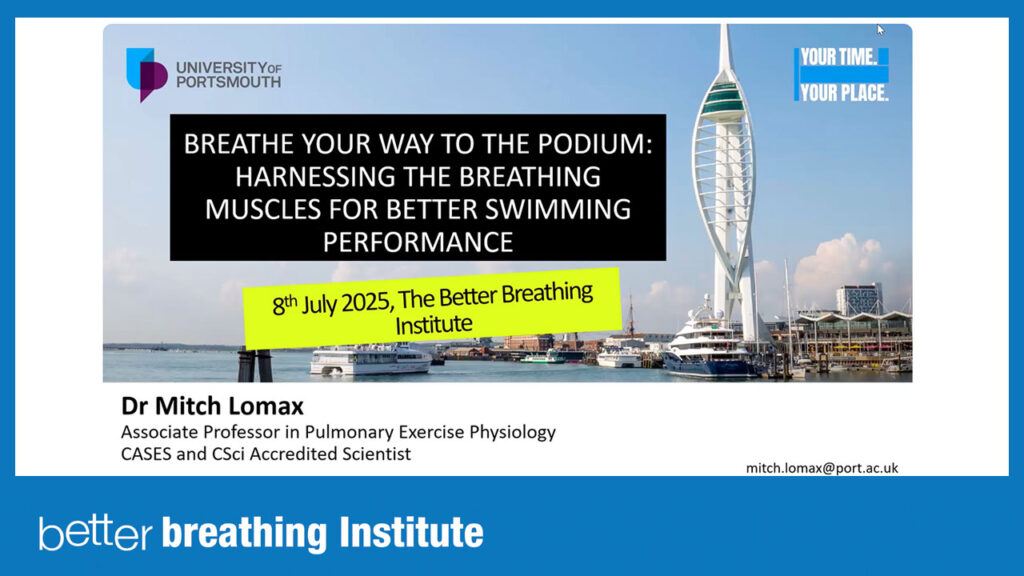 Watch this webinar from The Better Breathing Institute, presented by Dr Mitch Lomax, Associate Professor in Pulmonary Exercise Physiology, to discover how stronger breathing muscles can lead to better swimming performance.