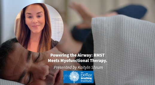 Powering the Airway: RMST Meets Myofunctional Therapy. (This webinar is scheduled for 5.30pm Eastern Time, USA)