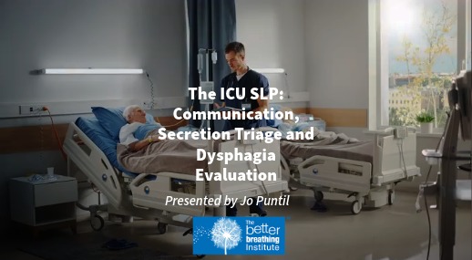 The ICU SLP: Communication, Secretion Triage, and Dysphagia Evaluation (This webinar is scheduled for 5.30pm Eastern Time, USA)